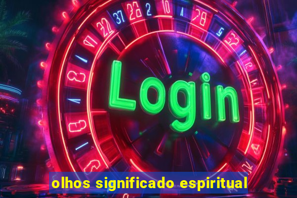 olhos significado espiritual